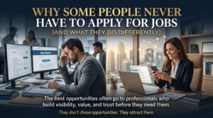 Why Some People Never Have to Apply for Jobs (And What They Do Differently)